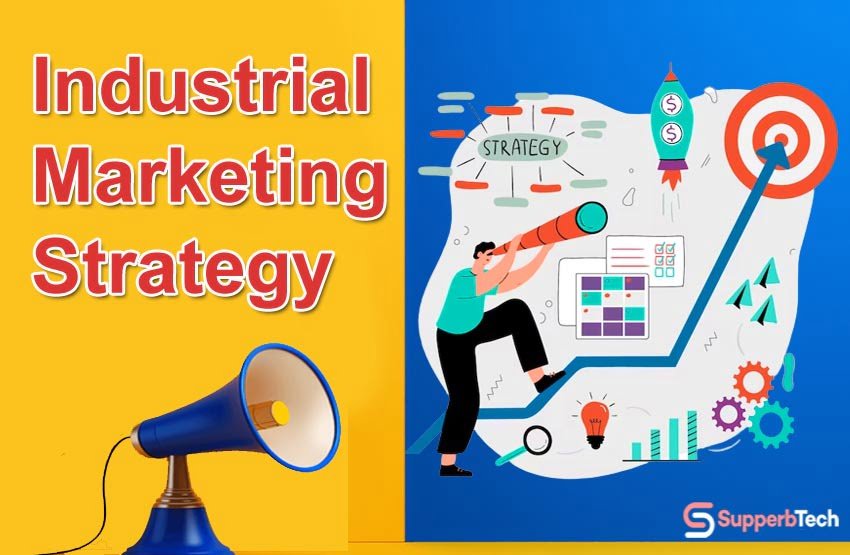Tips to Get Started for An Industrial Marketing Strategy