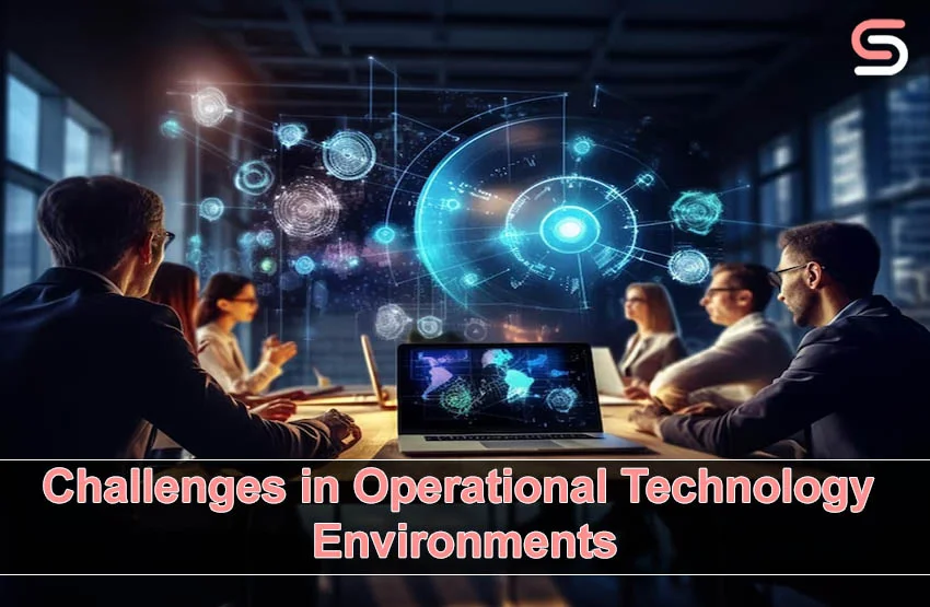 Challenges in Operational Technology Environments 