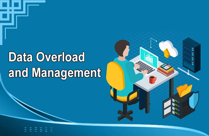 Data Overload and Management
